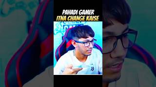 PAHADI GAMER ITNA CHANGE KAISE‼️pahadi gamer🥺shorts pahadigamer viral pahadigamerofficial [upl. by Honora]