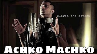 Achko Machko  slowed and reverb   Yo Yo Honey Singh  Brand New Song  glory [upl. by Oel]