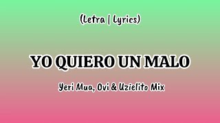 Yeri Mua x OVI x Uzielito Mix  Yo Quiero un Malo Lyrics [upl. by Aryek]