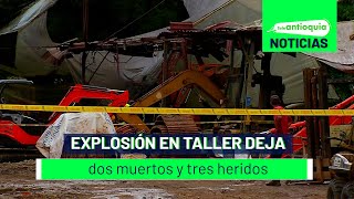 Explosión en taller deja dos muertos y tres heridos  Teleantioquia Noticias [upl. by Milah935]