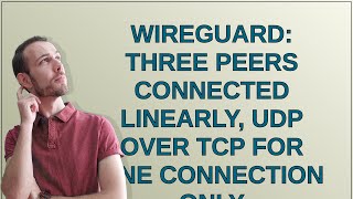 WireGuard three peers connected linearly UDP over TCP for one connection only [upl. by Edouard367]