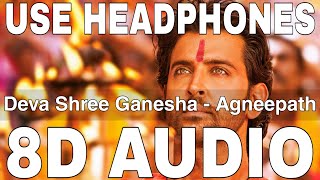 Deva Shree Ganesha 8D Audio  Agneepath  Ajay Gogawale  Hrithik Roshan Priyanka Chopra [upl. by Aneliram]