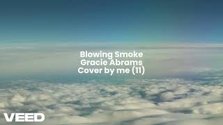 Gracie Abrams  Blowing Smoke  Cover by me 11 [upl. by Eonak]