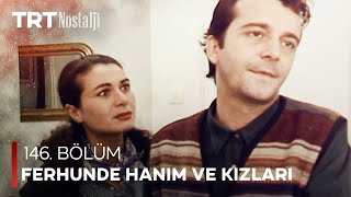 Ferhunde Hanım ve Kızları 146 Bölüm NostaljiTRT [upl. by Ennairol731]