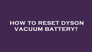 How to reset dyson vacuum battery [upl. by Maher]