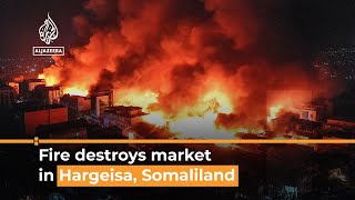 Hargeisa Huge fire destroys market in Somali breakaway region  Al Jazeera Newsfeed [upl. by Ardyaf]