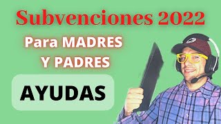 👶 Estas son las SUBVENCIONES DEL 2022 Para Madres y padres o Hijos a CARGO  AYUDAS A LA FAMILIA 👪 [upl. by Anert]