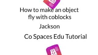 How to Make an Object Fly with CoBlocks by Jackson  CoSpaces Edu Student Tutorial [upl. by Rehtaeh]