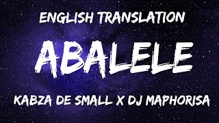 Abalele Lyrics in English  Kabza de Small x Dj Maphorisa ft Ami Faku [upl. by Karas]