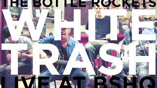 The Bottle Rockets quotWhite Trashquot Live at BSHQ [upl. by Pelag]