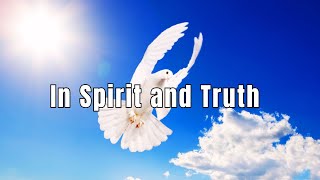 In Spirit and Truth praiseandworshipsongs gospel newgospelsongs sundayworship [upl. by Bail]