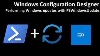 Windows Configuration Designer Performing Windows updates with PSWindowsUpdate [upl. by Ecirtael184]