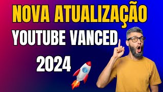 NOVA ATUALIZAÇÃO do YouTube Vanced 2024 🚀 [upl. by Baelbeer]