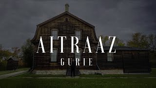 Aitraaz  GURIE Official Lyrical Video [upl. by Rivkah436]