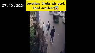 Critical Road Accident in Dhaka Airport😱😭27october 2024 roadaccdient dhaka news viralvideo [upl. by Sixela396]