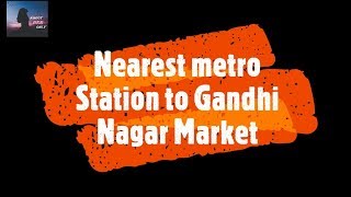 Nearest metro station to Gandhi Nagar Market  How to Reach Gandhi Nagar Market [upl. by Rfinnej527]