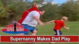 Supernanny Forces Dad To Play With Children  Supernanny [upl. by Zetnahs]