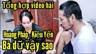 Tổng hợp video hài bà dữ vậy sao Hoàng pháp Kiều Yến [upl. by Eelaras]