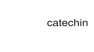 How to pronounce catechin [upl. by Aisatana513]