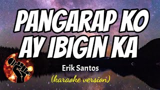 PANGARAP KO AY IBIGIN KA  ERIK SANTOS karaoke version [upl. by Eirellam89]