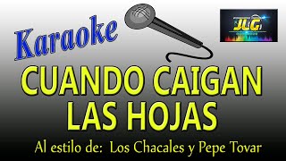 CUANDO CAIGAN LAS HOJAS Karaoke JLG Los Chacales y Pepe Tovar [upl. by Eey246]