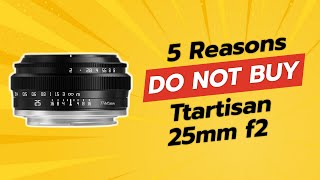 DONT BUY TTArtisan 25mm F2 BEFORE WATCHING THIS VIDEO 🚫📸 5 Reasons [upl. by Carol980]