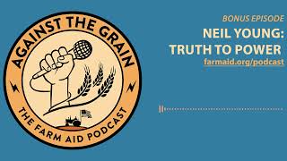 Against The Grain – Bonus Episode Neil Young — Truth to Power [upl. by Dnomzed]