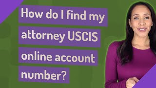 How do I find my attorney USCIS online account number [upl. by Houlberg]