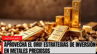 Cómo Invertir en Oro Estrategias para Aprovechar el Auge de los Metales Preciosos [upl. by Jobey425]