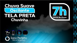 Chuva Suave e Oscilante Chuvinha Relaxante para relaxar e Dormir 7h Tela Preta [upl. by Anirod]