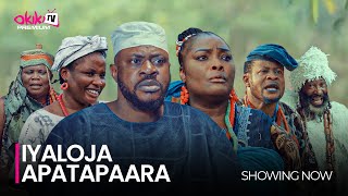 IYALOJA APATAPARA  Latest 2023 Yoruba Movie Starring Odunlade Adekola Ronke Odusanya Sanyeri [upl. by Peters]