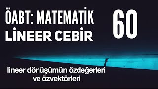 Öabt Lineer Cebir Lineer Dönüşümün Özdeğerleri ve Özvektörleri [upl. by Studner803]