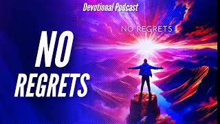 No Regrets  Devotional Podcast  Episode 11 [upl. by Chamkis]