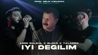 Azer Bülbül X Blok3 X Taladro  İyi Değilim  Prod Melih Kızılboğa Ft Emirhan Turan [upl. by Solon]