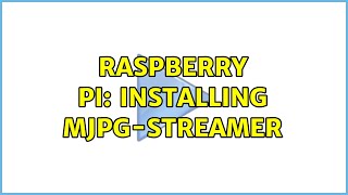 Raspberry Pi Installing mjpgstreamer [upl. by Elylrac367]