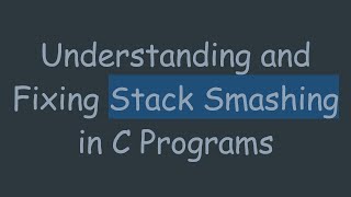 Understanding and Fixing Stack Smashing in C Programs [upl. by Ettevad]