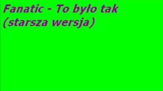 Fanatic  To było tak starsza wersja [upl. by Lasser637]