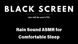 Rain Sound ASMR for Comfortable Sleep  Natural Sounds to Help You Sleep Well  Black Screen [upl. by Eelaras862]