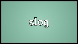 Slog Meaning [upl. by Eidnarb887]