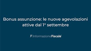 Bonus assunzione le nuove agevolazioni attive dal 1° settembre [upl. by Diva]