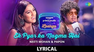 Ek Pyar Ka Nagma Hai  Lyrical  Carvaan Lounge  Neeti Mohan  Papon  Arko  Anupriya Goenka [upl. by Thunell]