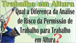 Qual a Diferença da Análise de Risco para a Permissão de Trabalho para Trabalho em Altura [upl. by Aniaz]