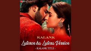 Luteron Ka Lutera Version  Kalank Title From quotKalankquot [upl. by Rovaert]