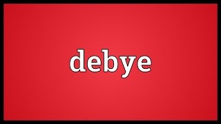 Debye Meaning [upl. by Ylicis]