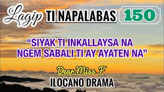 SIYAK TI INKALLAYSA NA NGEM SABALI TI AY AYATEN NA  LAGIP TI NAPALABAS 150  ILOCANO DRAMA [upl. by Einberger]