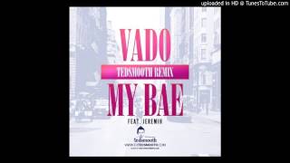 Vado featuring Jeremiah  My Bae  Tedsmooth Remix [upl. by Breh]