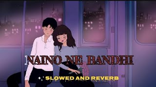 Naino Ne Baandhi  Arko ft Yasser Desai Song  Slowed And Reverb Lofi🍁🍁 [upl. by Bevus]