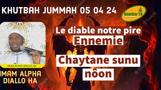 Khutbah 06 04 24 II Chaytane notre pire ennemie II Imam Alpha DIALLO HA [upl. by Alrick913]