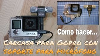 CÓMO HACER UNA CARCASA PARA GOPRO CON SOPORTE PARA MICRÓFONO EXTERNO [upl. by Sirret]