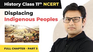 Class 11 History Chapter 10  Displacing Indigenous Peoples Full Chapter Explanation Part 3 [upl. by Va499]